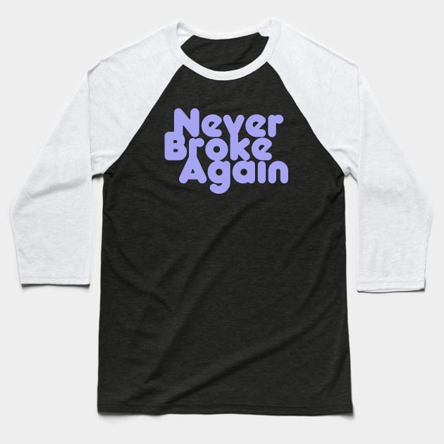 Never Broke Again Baseball T-Shirt by DiegoCarvalho